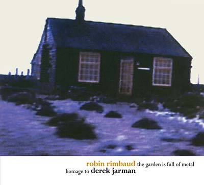 Robin Rimbaud: The Garden is Full of Metal/Homage to Derek Jarman